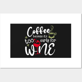 Coffee Because It&amp;#39;s Too Early For Wine Posters and Art